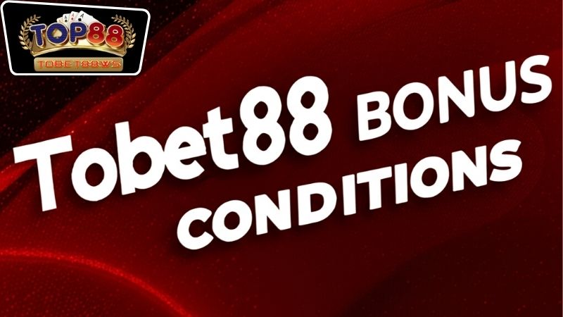 Điều Kiện Nhận Thưởng Tobet88